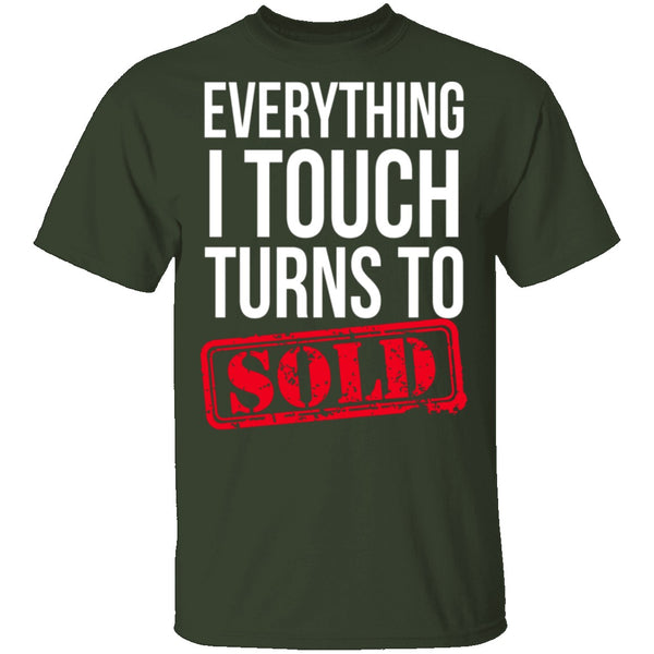 Everything I Touch Turns To Sold T-Shirt CustomCat