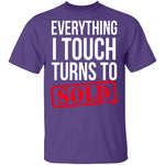 Everything I Touch Turns To Sold T-Shirt CustomCat