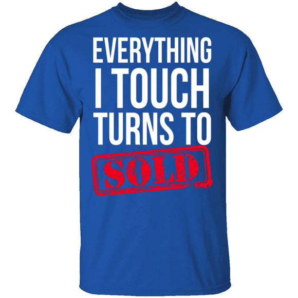 Everything I Touch Turns To Sold T-Shirt CustomCat