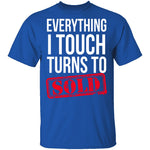 Everything I Touch Turns To Sold T-Shirt CustomCat