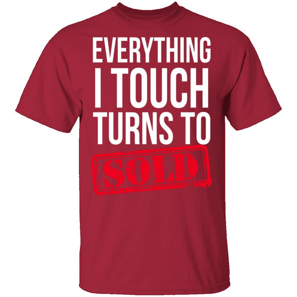 Everything I Touch Turns To Sold T-Shirt CustomCat