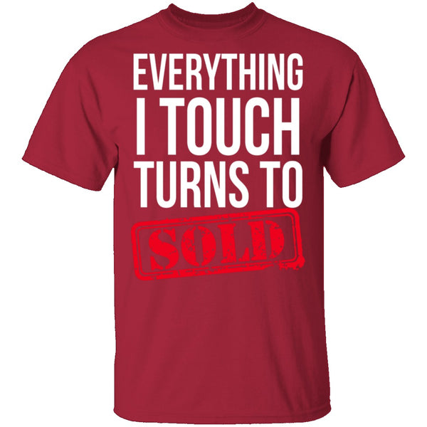 Everything I Touch Turns To Sold T-Shirt CustomCat