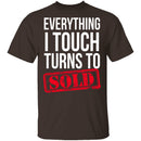 Everything I Touch Turns To Sold T-Shirt CustomCat