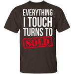 Everything I Touch Turns To Sold T-Shirt CustomCat