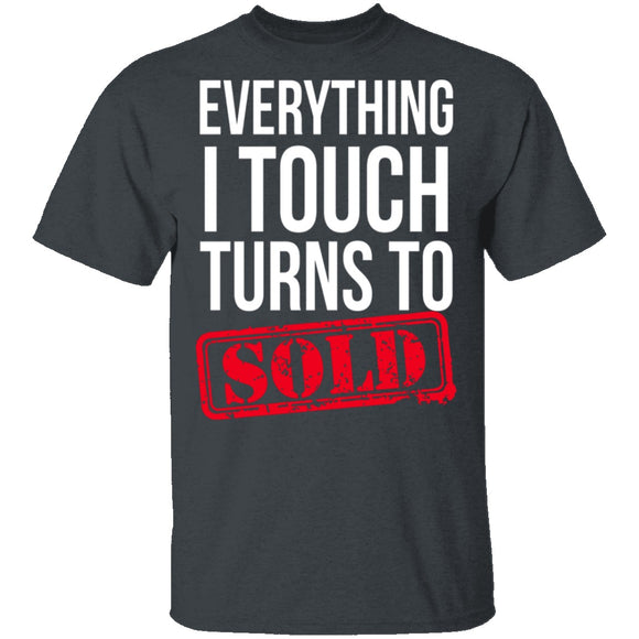Everything I Touch Turns To Sold T-Shirt CustomCat