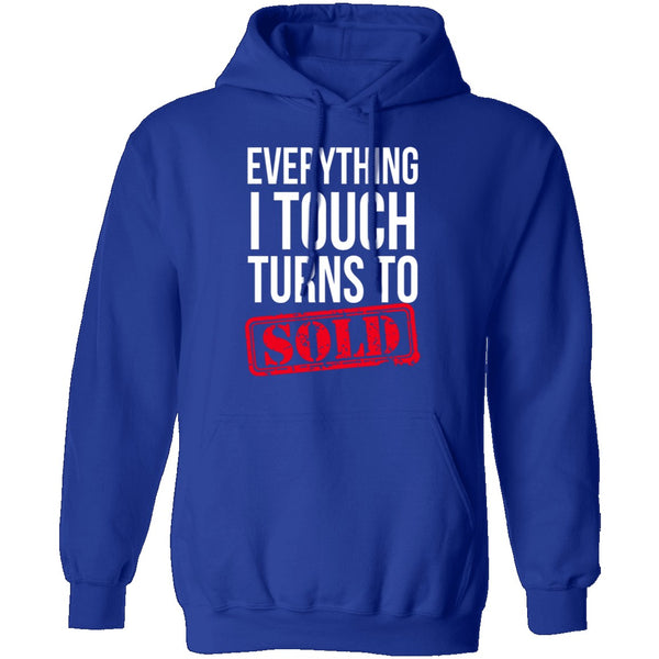 Everything I Touch Turns To Sold T-Shirt CustomCat