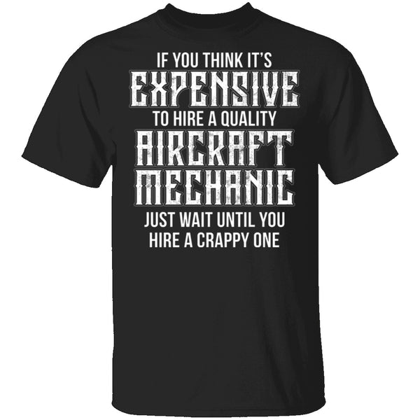 Expensive Aircraft Mechanic T-Shirt CustomCat