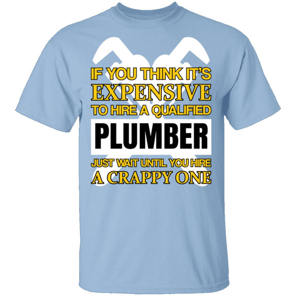 Expensive Qualified Plumber T-Shirt CustomCat