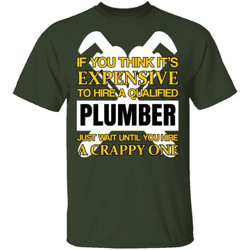 Expensive Qualified Plumber T-Shirt CustomCat