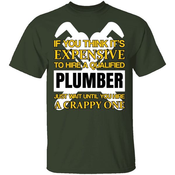 Expensive Qualified Plumber T-Shirt CustomCat