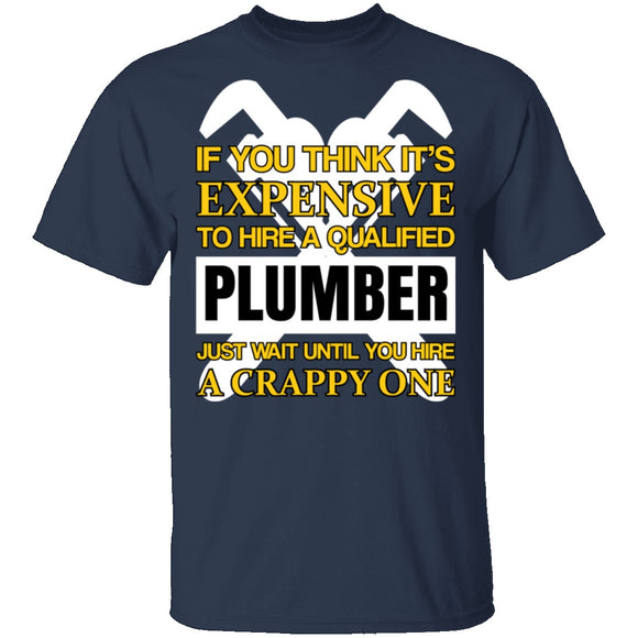 Expensive Qualified Plumber T-Shirt CustomCat