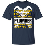 Expensive Qualified Plumber T-Shirt CustomCat