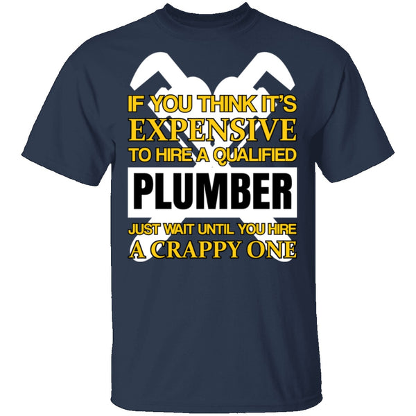 Expensive Qualified Plumber T-Shirt CustomCat