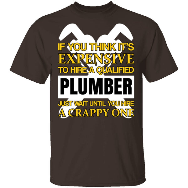 Expensive Qualified Plumber T-Shirt CustomCat