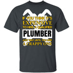 Expensive Qualified Plumber T-Shirt CustomCat
