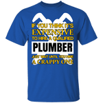 Expensive Qualified Plumber T-Shirt CustomCat