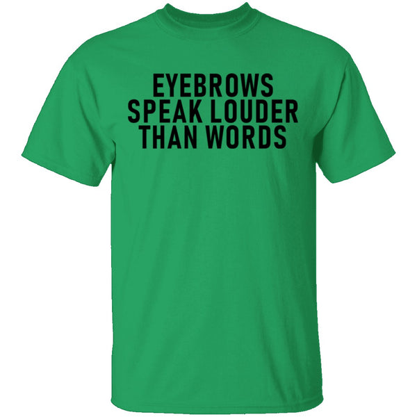 Eyebrows Speak Louder Than Words T-Shirt CustomCat
