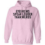 Eyebrows Speak Louder Than Words T-Shirt CustomCat