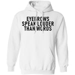 Eyebrows Speak Louder Than Words T-Shirt CustomCat