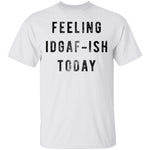 Feeling IDGAF-ish Today T-Shirt CustomCat
