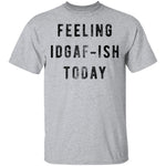 Feeling IDGAF-ish Today T-Shirt CustomCat