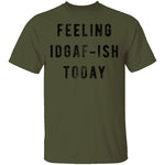 Feeling IDGAF-ish Today T-Shirt CustomCat
