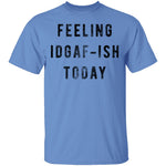Feeling IDGAF-ish Today T-Shirt CustomCat