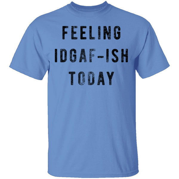 Feeling IDGAF-ish Today T-Shirt CustomCat