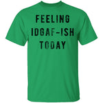 Feeling IDGAF-ish Today T-Shirt CustomCat