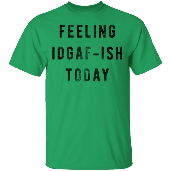 Feeling IDGAF-ish Today T-Shirt CustomCat