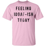Feeling IDGAF-ish Today T-Shirt CustomCat