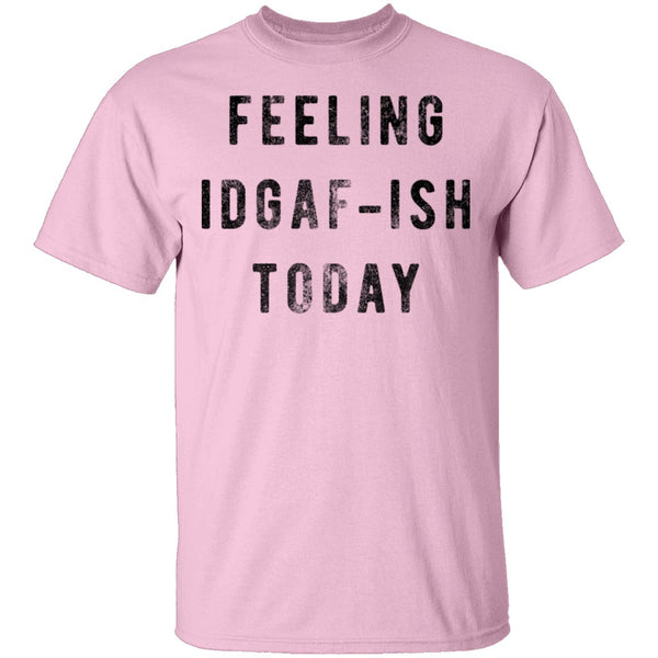 Feeling IDGAF-ish Today T-Shirt CustomCat