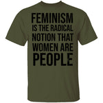 Feminism Are The Radical Notion That Women Are People T-Shirt CustomCat