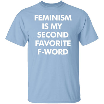Feminism Is My Favorite Second F Word T-Shirt CustomCat