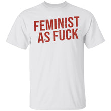 Feminist As Fuck T-Shirt