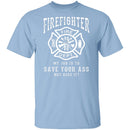 Firefighter Save Your Ass T-Shirt CustomCat