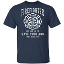 Firefighter Save Your Ass T-Shirt CustomCat