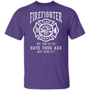 Firefighter Save Your Ass T-Shirt CustomCat