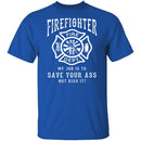 Firefighter Save Your Ass T-Shirt CustomCat