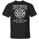 Firefighter Save Your Ass T-Shirt CustomCat