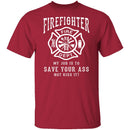 Firefighter Save Your Ass T-Shirt CustomCat