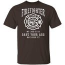 Firefighter Save Your Ass T-Shirt CustomCat