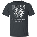 Firefighter Save Your Ass T-Shirt CustomCat