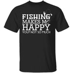 Fishing Makes Me Happy T-Shirt CustomCat