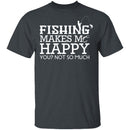 Fishing Makes Me Happy T-Shirt CustomCat
