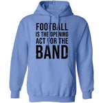 Football Is The Opening Act For The Band T-Shirt CustomCat