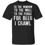 For Beer I Crawl T-Shirt CustomCat