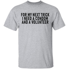 For My Next Trick I Need A Condom And A Volunteer T-Shirt