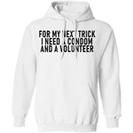 For My Next Trick I Need A Condom And A Volunteer T-Shirt CustomCat