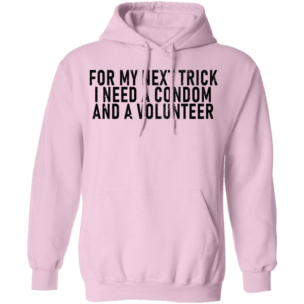 For My Next Trick I Need A Condom And A Volunteer T-Shirt CustomCat